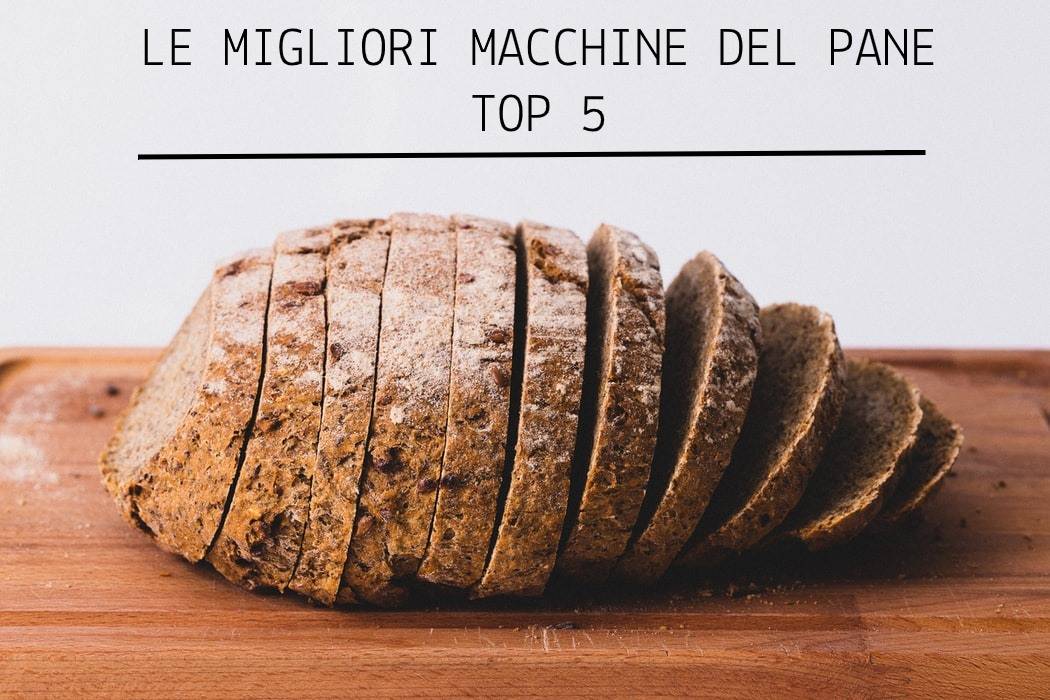 Migliori macchine del pane 2024 (top 5)